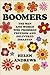 Boomers: The Men and Women Who Promised Freedom and Delivered Disaster