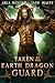 Taken By The Earth Dragon Guard by Aria Winter