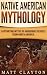 Native American Mythology: Captivating Myths of Indigenous Peoples from North America