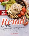 Renal Diet Cookbook for Beginners : +126 exceptional and Healthy Ways To Stop Kidney Disease And Avoid Dialysis. With Kidney-Friendly Recipes Low On Potassium, Phosphorus and Sodium Renal Diet Cookbook for Beginners : +126 exceptional and Healthy Ways To Stop Kidney Disease And Avoid Dialysis. With Kidney-Friendly Recipes Low On Potassium, Phosphorus and Sodium