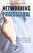 Networking Profesional: Cómo gestionar tu red de contactos de negocios (Serie Estrategia Personal nº 2) (Spanish Edition)