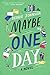 Maybe One Day