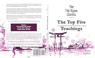 The Top Five Teachings: An Asian Exploration of the Mysteries of Christ (The Tea Room Scrolls Book 1)