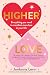 Higher Love: Everything you need to manifest more love in your life