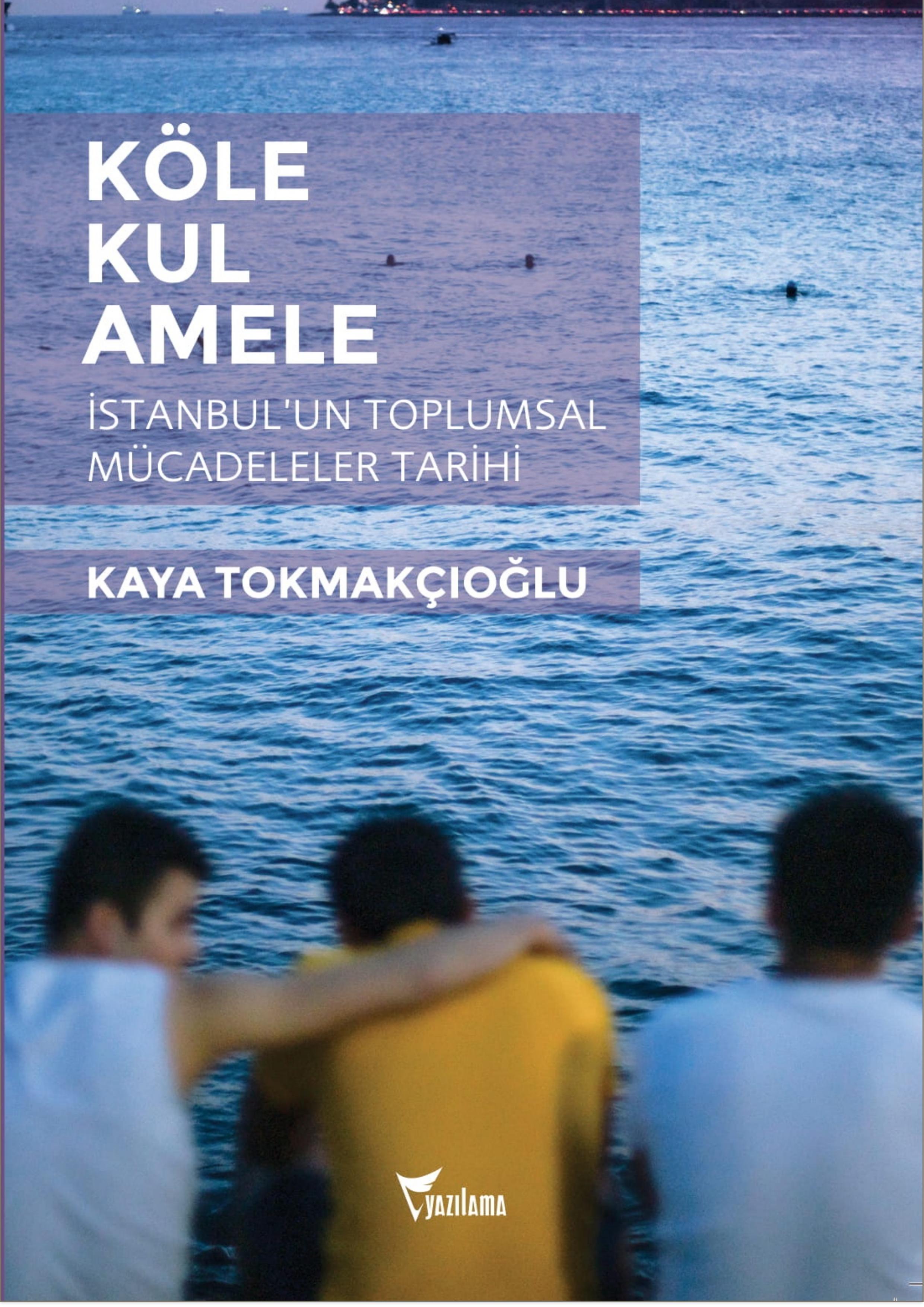 Köle, Kul, Amele - İstanbul’un Toplumsal Mücadeleler Tarihi (Paperback)