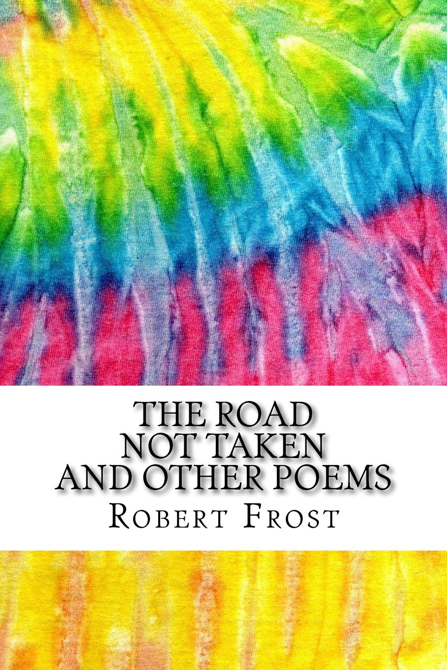 The Road Not Taken and Other Poems: Includes MLA Style Citations for Scholarly Secondary Sources, Peer-Reviewed Journal Articles and Critical Essays