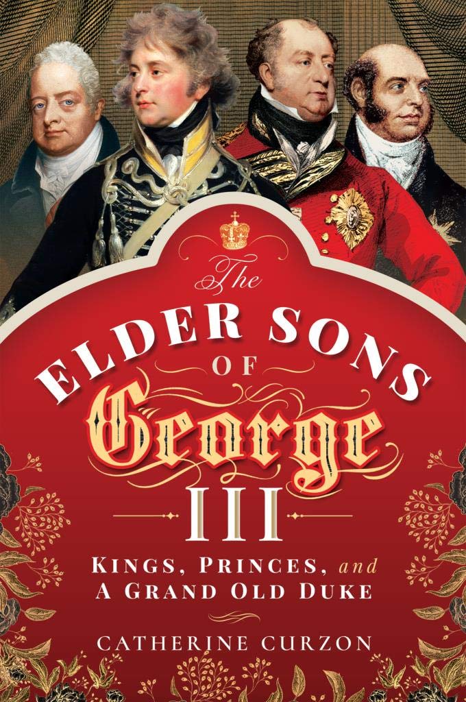 The Elder Sons of George III: Kings, Princes, and a Grand Old Duke (Kindle Edition)