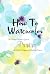How To Watercolor: The Ulti...