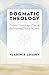 Dogmatic Theology: Creation, God's Image in Man, & the Redeeming Work of the Trinity