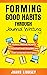Forming Good Habits Through Journal Writing: 52 Journal Writing Prompts to Kickstart Habit-Building and Start Achieving Your Goals (Smart 10-Minute Habits for a Better Life Book 4)