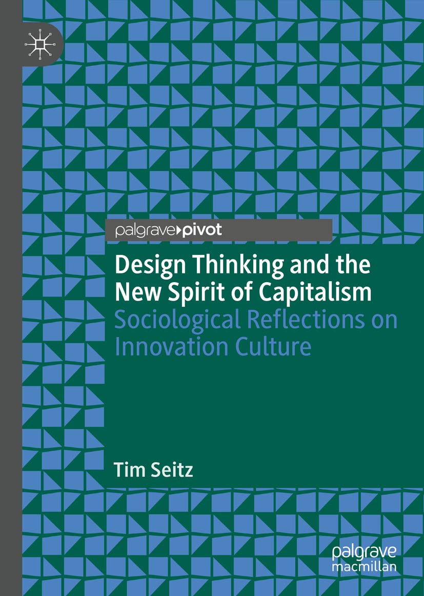 Design Thinking and the New Spirit of Capitalism: Sociological Reflections on Innovation Culture (Kindle Edition)
