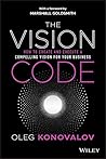 The Vision Code: How to Create and Execute a Compelling Vision for your Business