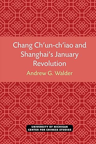 Chang Ch’un-ch’iao and Shanghai’s January Revolution (Michigan Monographs In Chinese Studies)