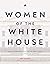 Women of the White House: T...
