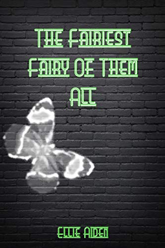 The Fairiest Fairy of Them All (A Fairy Awesome Story, #3)
