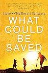 What Could Be Saved by Liese O'Halloran Schwarz What Could Be Saved by Liese O'Halloran Schwarz