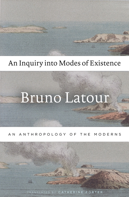 An Inquiry into Modes of Existence: An Anthropology of the Moderns (Hardcover)