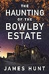 The Haunting of the Bowlby Estate (Lindsy and Mike Foster, #2) The Haunting of the Bowlby Estate (Lindsy and Mike Foster, #2)