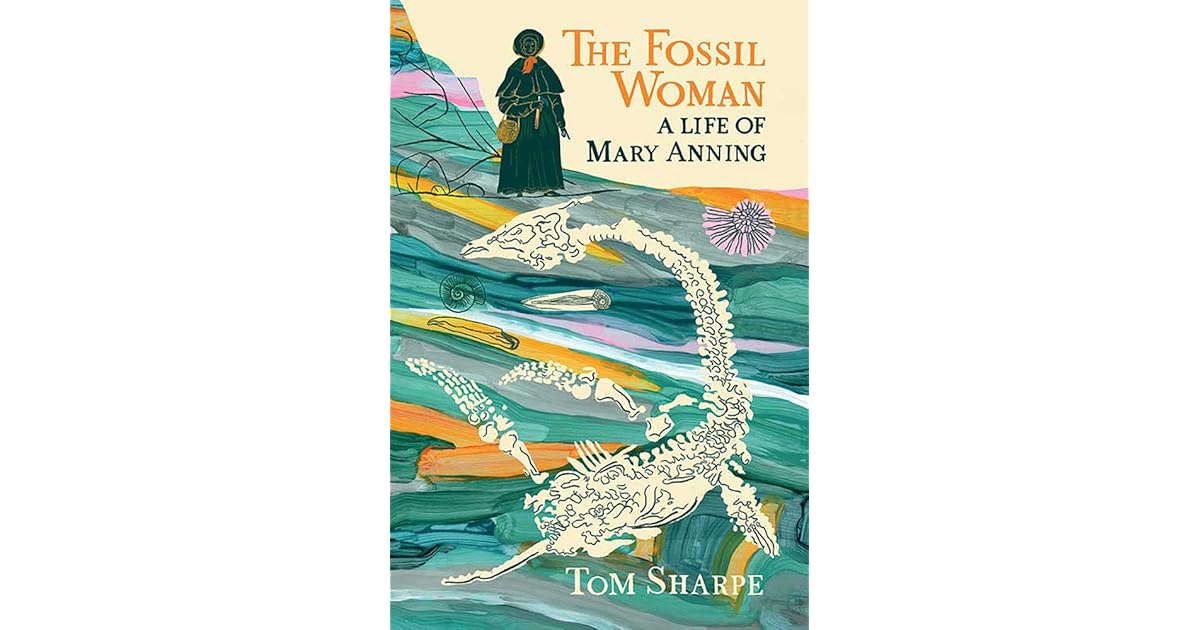 The Fossil Woman A Life of Mary Anning by Tom Sharpe