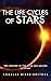 The Life Cycles of Stars: The History of the Lives and Deaths of Stars