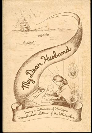 My Dear Husband: Being a Collection of Heretofore Unpublished Letters of the Whaling Era (Hardcover)
