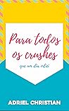 Para todos os crushes que um dia odiei by Adriel Christian