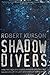 Shadow Divers by Robert Kurson Shadow Divers by Robert Kurson