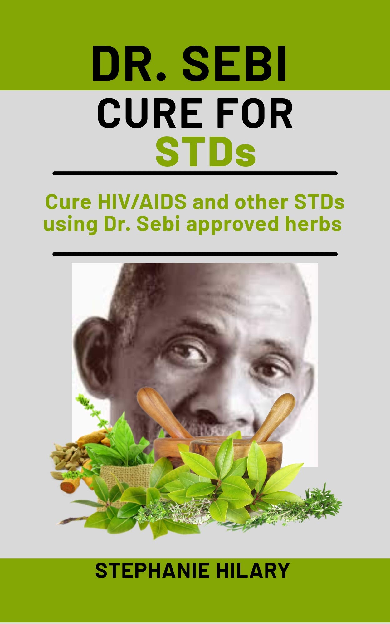 Dr. Sebi Cure For STDs : Cure HIV/AIDS and other STDs using Dr. Sebi approved herbs (Kindle Edition)