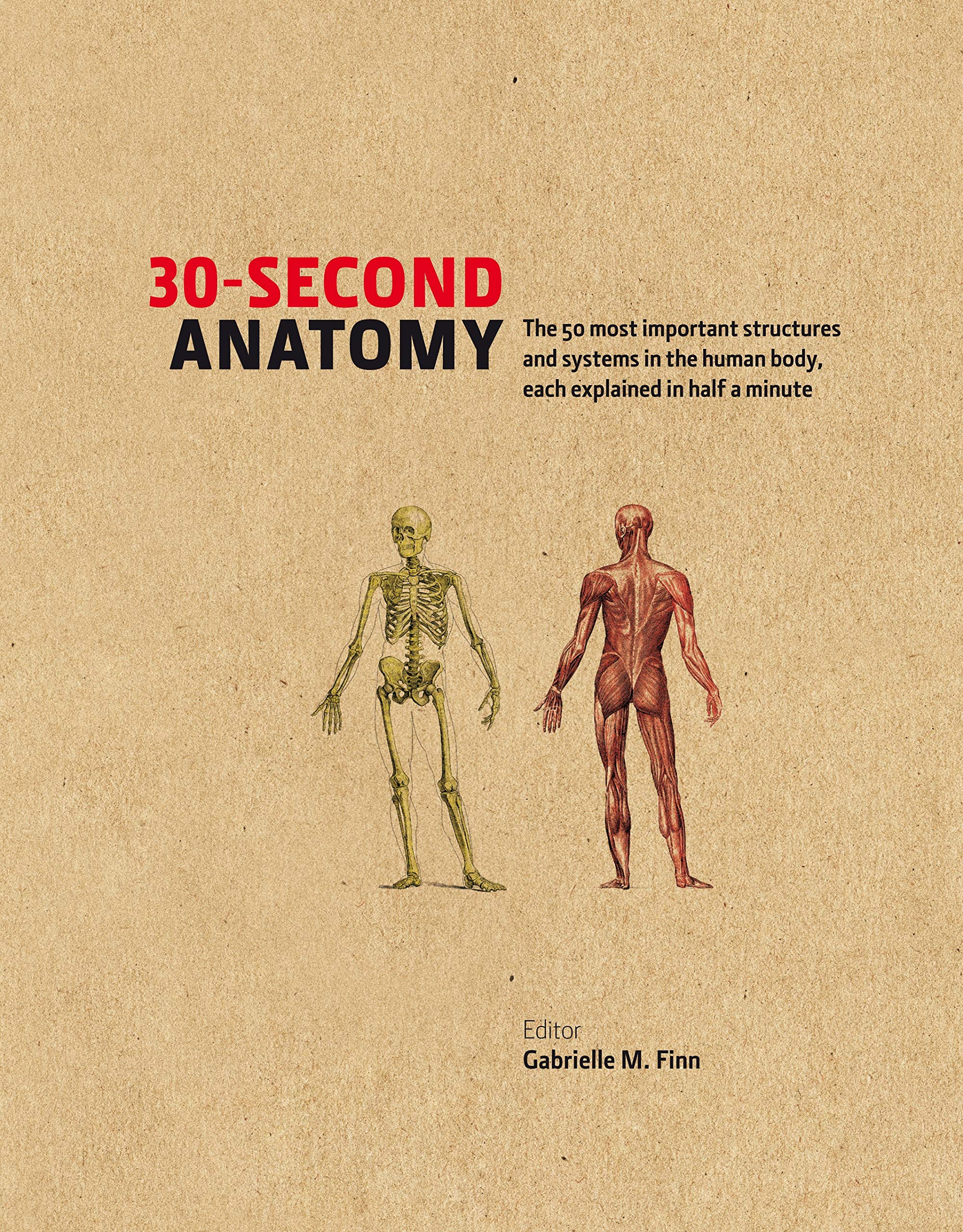 30-Second Anatomy: The 50 Most Important Structures and Systems in the Human Body, Each Explained in Half a Minute (Kindle Edition)