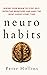 Neuro-Habits: Rewire Your Brain to Stop Self-Defeating Behaviors and Make the Right Choice Every Time