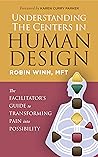 Understanding the Centers in Human Design: The Facilitator's Guide to Transforming Pain into Possibility (Understanding Human Design)