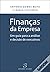Finanças da Empresa: Um guia para a análise e decisão de executivos