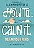 How To Calm It by Grace F. Victory