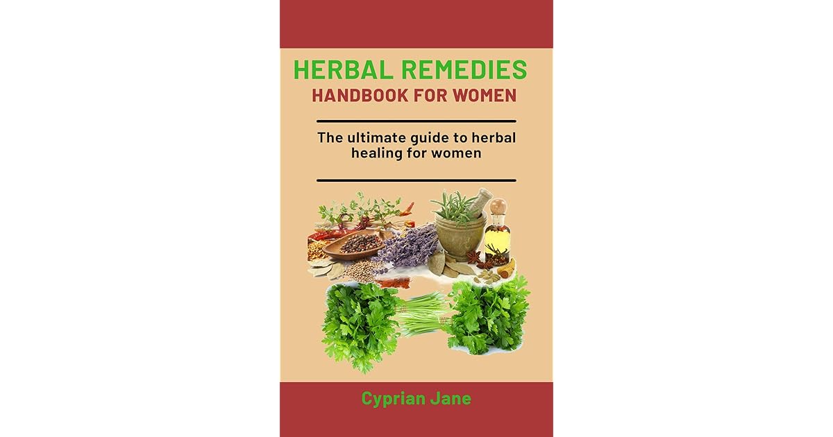 Herbal Medicine For Women The Complete Handbook Of Herbal Healing For