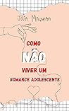 Book cover for Como NÃO Viver Um Romance Adolescente (Portuguese Edition)
