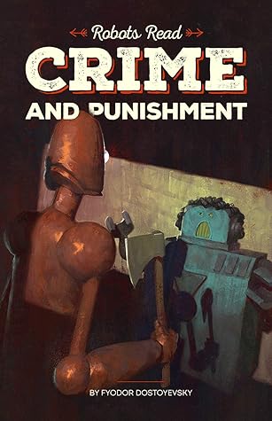 Crimes and Punishment Read and Understood by Robots: World Classics Translated and Brought to You by Machines