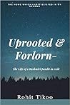 Uprooted & Forlorn- The tale of Kashmiri Pandits in exile by Rohit Tikoo