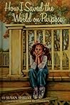 How I Saved the World on Purpose How I Saved the World on Purpose