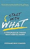 Start with What: 10 Principles for Thinking about Assisted Suicide Start with What: 10 Principles for Thinking about Assisted Suicide