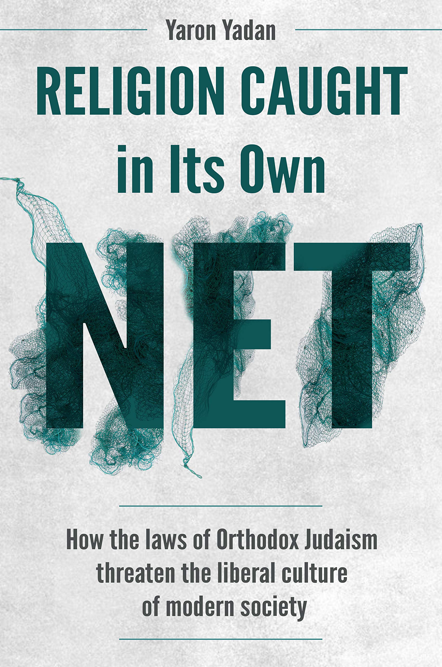 Religion Caught in Its Own Net: How the laws of Orthodox Judaism threaten the liberal culture of modern society (Kindle Edition)