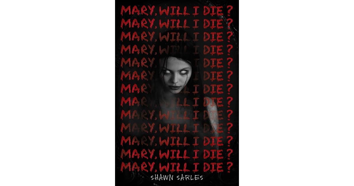 Mary, Will I Die? by Shawn Sarles