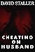 CHEATING ON HUSBAND by David Staller