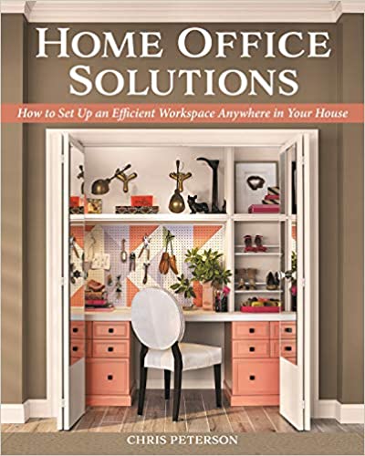 Home Office Solutions: How to Set Up an Efficient Workspace Anywhere in Your House (Creative Homeowner) Creating a Comfortable Space for Remote Work; Space-Efficient Ideas, Organization Tips, and More