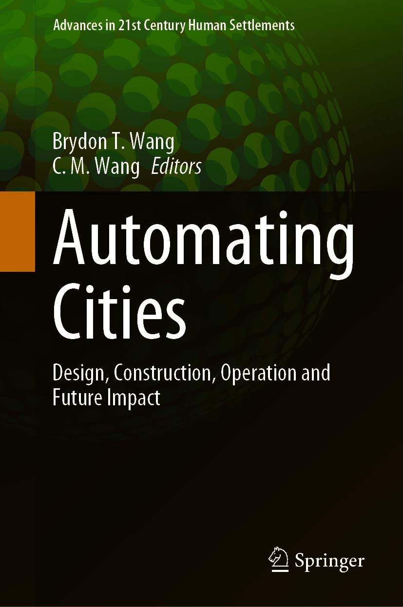 Automating Cities: Design, Construction, Operation and Future Impact (Advances in 21st Century Human Settlements)