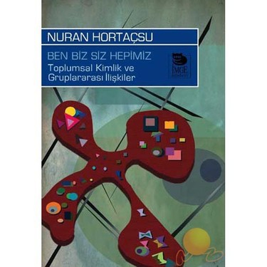 BEN SİZ BİZ HEPİMİZ TOPLUMSAL KİMLİK VE GRUPLARARASI İLİŞKİLER