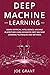 Deep Machine Learning: Learn Artificial Intelligence, Machine Algorithms using Advanced Deep Machine Learning Techniques and Methods