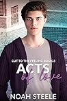 Acts of Love (Cut to the Feeling #2.5) Acts of Love (Cut to the Feeling #2.5)