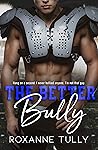 The Better Bully by Roxanne Tully