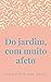 Do jardim, com muito afeto:...