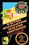 Q is for Quarantine N is for Nintendo : Surviving Coronavirus and the Spring of 2020 bit by bit Q is for Quarantine N is for Nintendo : Surviving Coronavirus and the Spring of 2020 bit by bit